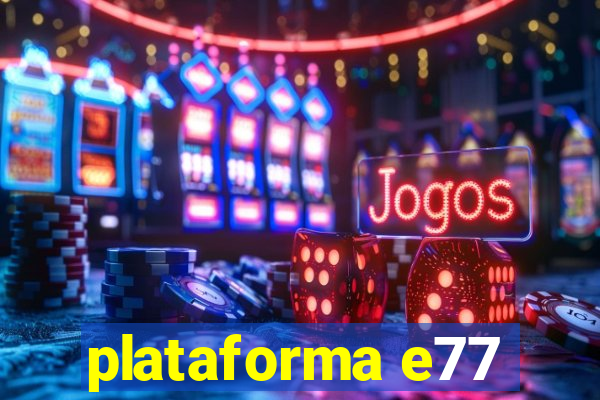 plataforma e77